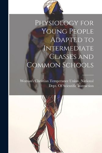 Cover image for Physiology for Young People Adapted to Intermediate Classes and Common Schools