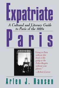 Cover image for Expatriate Paris: A Cultural and Literary Guide to Paris of the 1920s