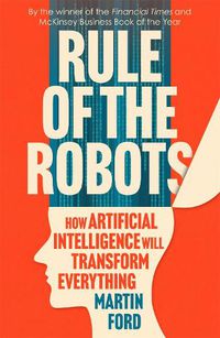 Cover image for Rule of the Robots: How Artificial Intelligence Will Transform Everything