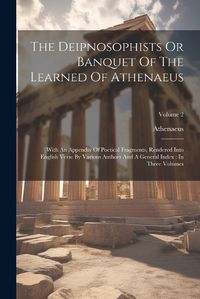 Cover image for The Deipnosophists Or Banquet Of The Learned Of Athenaeus