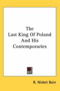 Cover image for The Last King of Poland and His Contemporaries