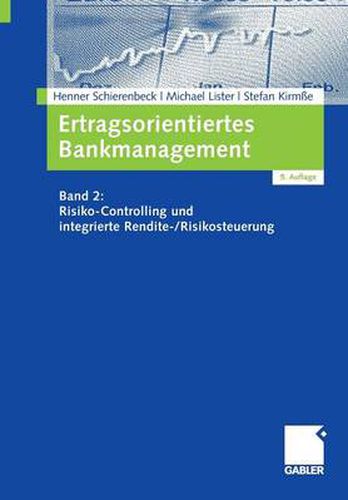 Ertragsorientiertes Bankmanagement: Band 2: Risiko-Controlling Und Integrierte Rendite-/Risikosteuerung