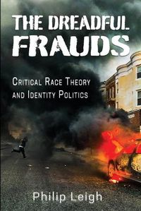 Cover image for The Dreadful Frauds: Critical Race Theory and Identity Politics