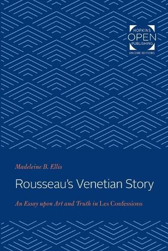 Cover image for Rousseau's Venetian Story: An Essay upon Art and Truth in Les Confessions