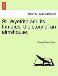 Cover image for St. Wynfrith and Its Inmates: The Story of an Almshouse.