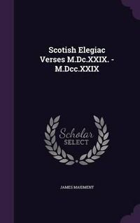 Cover image for Scotish Elegiac Verses M.DC.XXIX. - M.DCC.XXIX