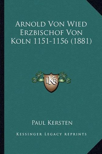 Arnold Von Wied Erzbischof Von Koln 1151-1156 (1881)