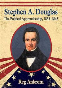 Cover image for Stephen A. Douglas: The Political Apprenticeship, 1833-1843