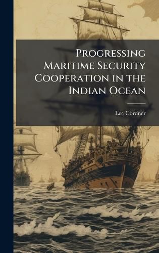 Cover image for Progressing Maritime Security Cooperation in the Indian Ocean