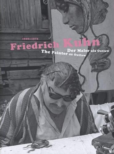 Cover image for Friedrich Kuhn (1926-1972): The Painter As Outlaw