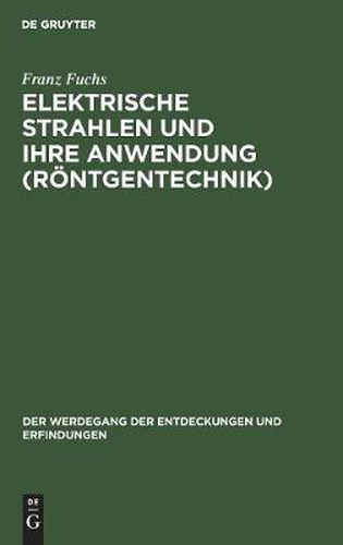 Cover image for Elektrische Strahlen Und Ihre Anwendung (Roentgentechnik)