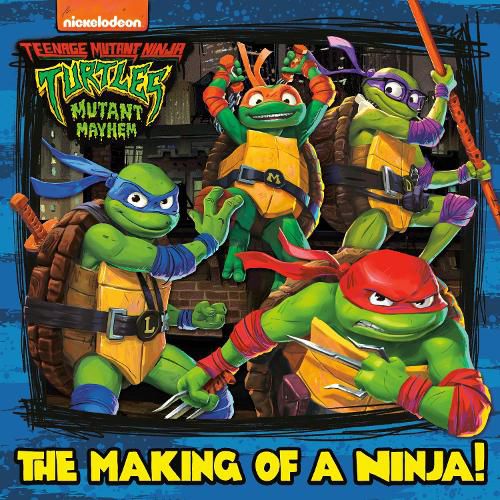 Cover image for The Making of a Ninja! (Teenage Mutant Ninja Turtles: Mutant Mayhem)