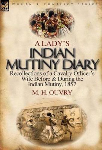 Cover image for A Lady's Indian Mutiny Diary: Recollections of a Cavalry Officer's Wife Before & During the Indian Mutiny, 1857