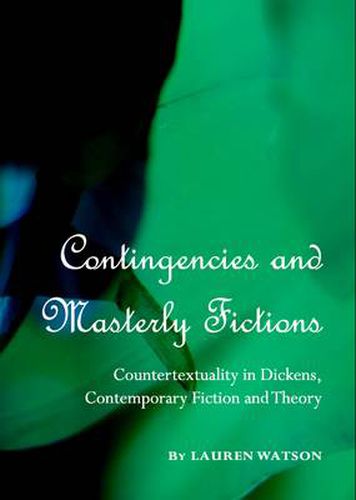 Cover image for Contingencies and Masterly Fictions: Countertextuality in Dickens, Contemporary Fiction and Theory