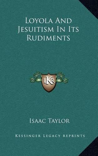 Cover image for Loyola and Jesuitism in Its Rudiments