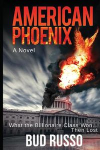 Cover image for American Phoenix: What The Billionaire Class Won ... Then Lost