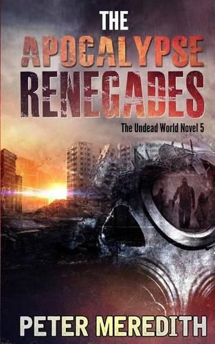 Cover image for The Apocalypse Renegades: The Undead World Novel 5