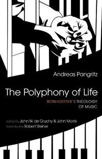 Cover image for The Polyphony of Life: Bonhoeffer's Theology of Music