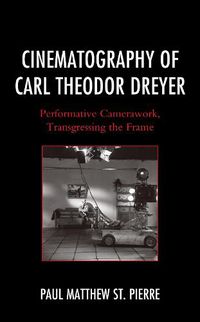 Cover image for Cinematography of Carl Theodor Dreyer: Performative Camerawork, Transgressing the Frame