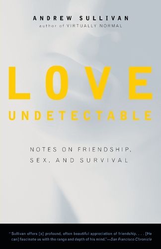Cover image for Love Undetectable: Notes on Friendship, Sex, and Survival
