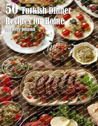 Cover image for 50 Turkish Dinner Recipes for Home