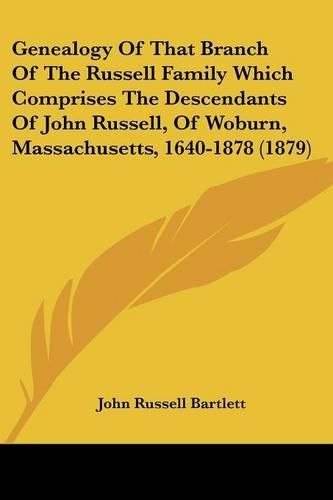Cover image for Genealogy of That Branch of the Russell Family Which Comprises the Descendants of John Russell, of Woburn, Massachusetts, 1640-1878 (1879)