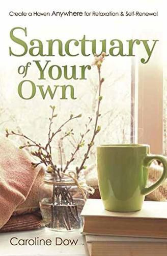 Cover image for Sanctuary of Your Own: Create a Haven Anywhere for Relaxation and Self-Renewal