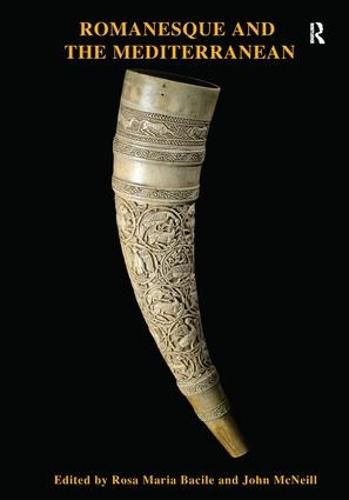 Cover image for Romanesque and the Mediterranean: Points of Contact across the Latin, Greek and Islamic Worlds c. 1000 to c. 1250
