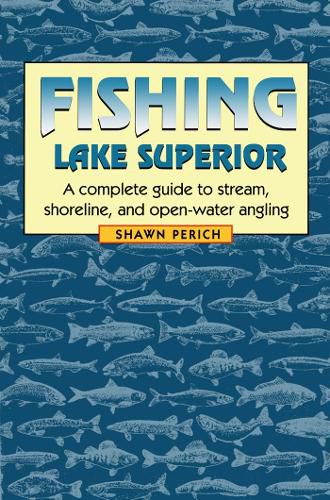 Cover image for Fishing Lake Superior: A complete guide to stream, shoreline, and open-water angling