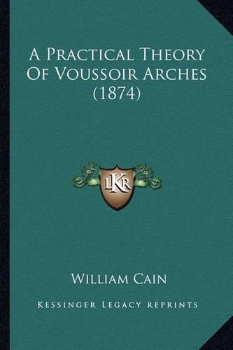 A Practical Theory of Voussoir Arches (1874)