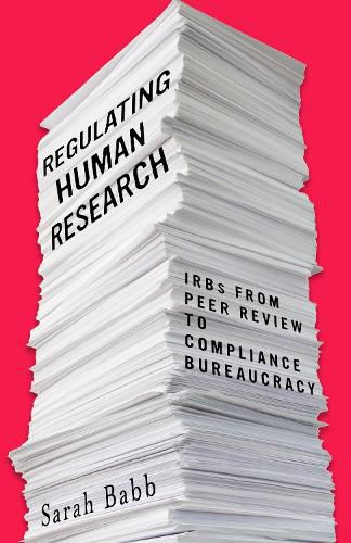 Cover image for Regulating Human Research: IRBs from Peer Review to Compliance Bureaucracy