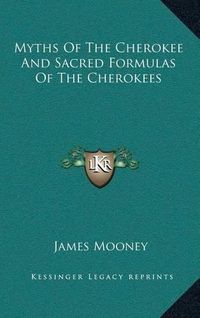 Cover image for Myths of the Cherokee and Sacred Formulas of the Cherokees