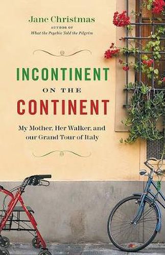 Incontinent on the Continent: My Mother, Her Walker, and Our Grand Tour of Italy