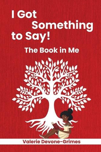 Cover image for I Got Something to Say! The Book in Me