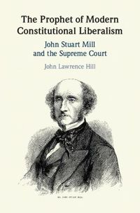 Cover image for The Prophet of Modern Constitutional Liberalism: John Stuart Mill and the Supreme Court