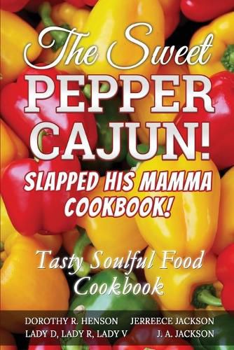 Cover image for The Sweet Pepper Cajun! Slapped His Mamma Cookbook!: Tasty Soulful Food Cookbook