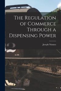 Cover image for The Regulation of Commerce Through a Dispensing Power