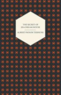 Cover image for The Secret of Sea-Dream House - A Novel