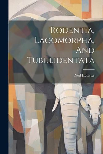 Cover image for Rodentia, Lagomorpha, And Tubulidentata