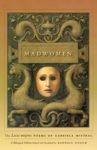 Cover image for Madwomen: The Locas Mujeres Poems of Gabriela Mistral