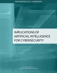 Cover image for Implications of Artificial Intelligence for Cybersecurity: Proceedings of a Workshop