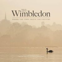 Cover image for Wild About Wimbledon: Where the Town Meets the Country