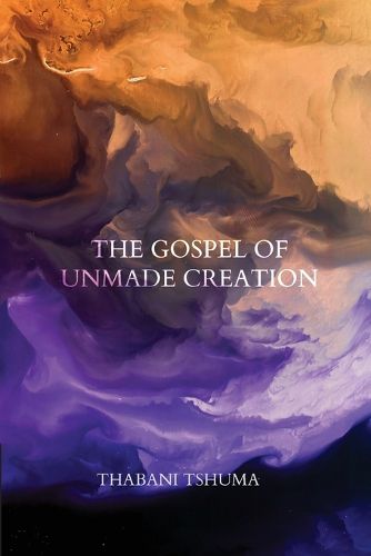 Cover image for The Gospel of Unmade Creation