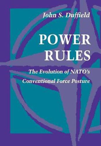 Cover image for Power Rules: The Evolution of NATO's Conventional Force Posture