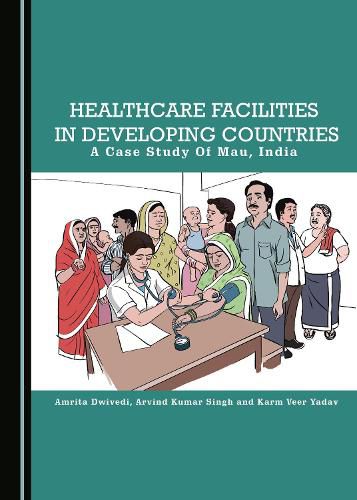 Cover image for Healthcare Facilities in Developing Countries: A Case Study of Mau, India