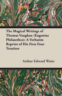 Cover image for The Magical Writings of Thomas Vaughan (Eugenius Philatethes)