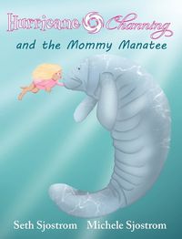 Cover image for Hurricane Channing and the Mommy Manatee