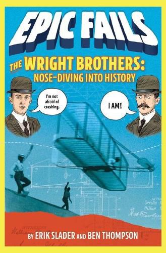 Cover image for The Wright Brothers: Nose-Diving into History (Epic Fails #1)