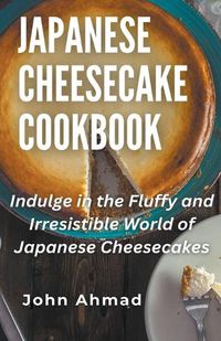 Cover image for Japanese Cheesecake Cookbook