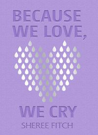 Cover image for Because We Love, We Cry